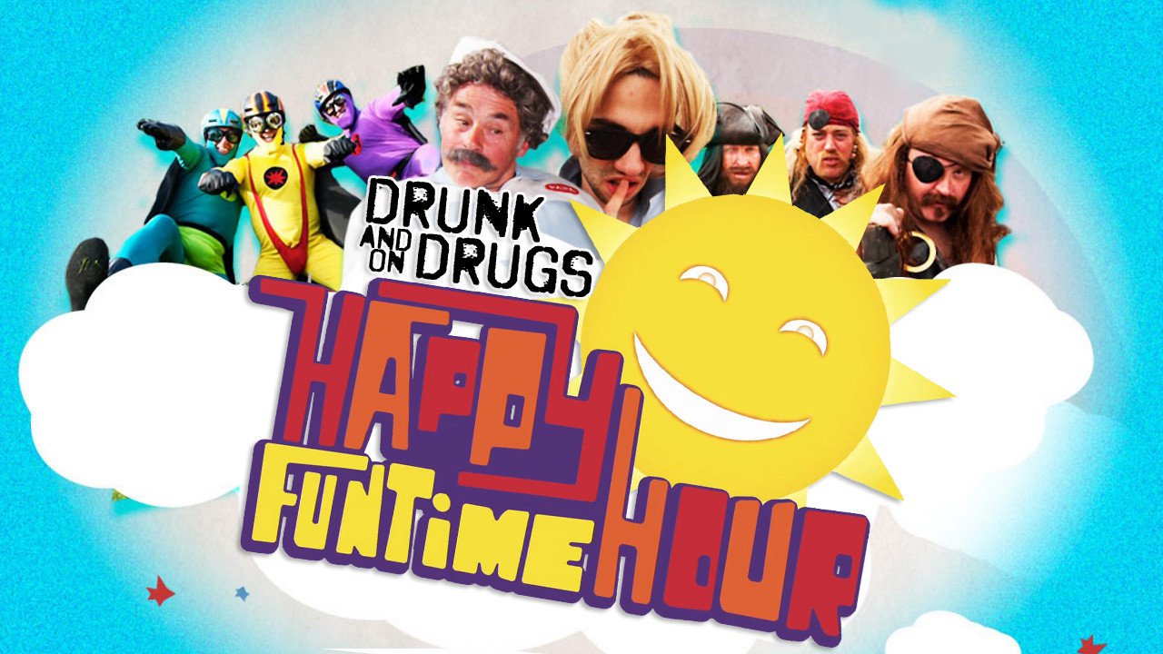 The Drunk and On Drugs Happy Fun Time Hour