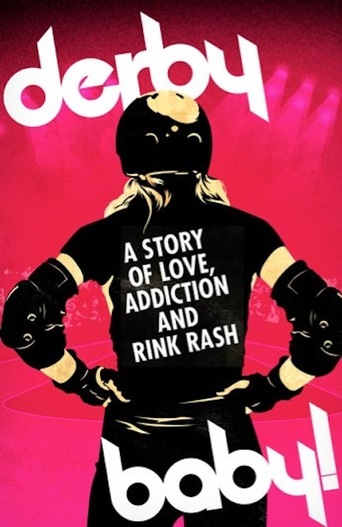Derby Baby: A Story of Love, Addiction and Rink Rash
