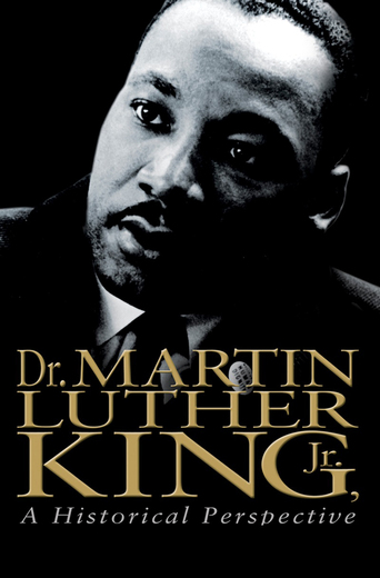 Dr. Martin Luther King, Jr.: A Historical Perspective