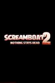 Watch Screamboat 2: Nothing Stays Dead