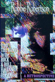 Robbie Robertson: A Retrospective - From the Band to the Rock'n'Roll Hall Of Fame