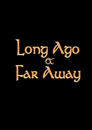 Watch Long Ago and Far Away