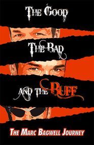 Watch The Good..The Bad..The Buff: The Marc Bagwell Journey
