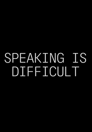 Watch Speaking Is Difficult