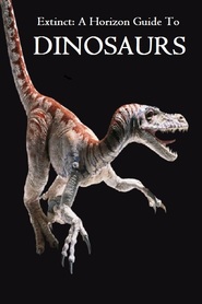 Watch Extinct: A Horizon Guide to Dinosaurs