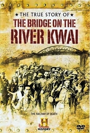 Watch The True Story of the Bridge on the River Kwai