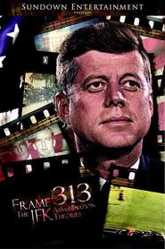 Watch Frame 313: The JFK Assassination Theories