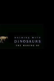 Watch The Making of Walking with Dinosaurs