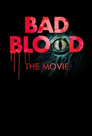 Watch Bad Blood: The Movie