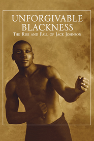 Watch Unforgivable Blackness: The Rise and Fall of Jack Johnson