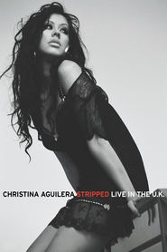 Watch Christina Aguilera: Stripped - Live in the U.K.