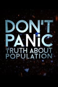 Watch Don't Panic: The Truth About Population