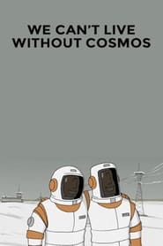 Watch We Can't Live Without Cosmos