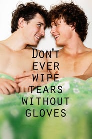 Watch Don't Ever Wipe Tears Without Gloves