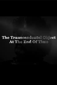 Watch The Transcendental Object at the End of Time