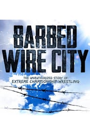 Watch Barbed Wire City: The Unauthorized Story of Extreme Championship Wrestling