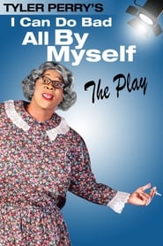 Watch Tyler Perry's I Can Do Bad All By Myself - The Play