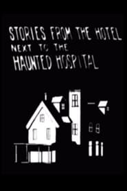 Watch Stories from the Hotel Next to the Haunted Hospital