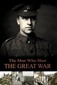 Watch The Man Who Shot the Great War