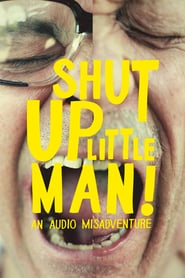 Watch Shut Up Little Man! An Audio Misadventure