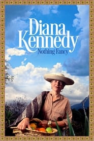 Watch Diana Kennedy: Nothing Fancy