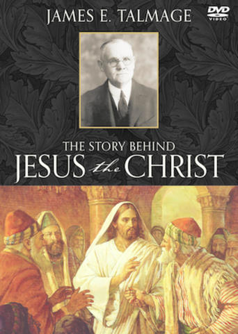 James E. Talmage: The Story Behind Jesus the Christ
