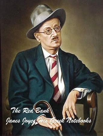 Watch The Red Bank. James Joyce: His Greek Notebooks