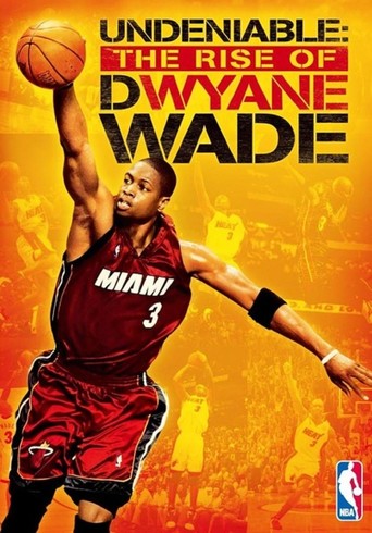 Undeniable: The Rise of Dwyane Wade