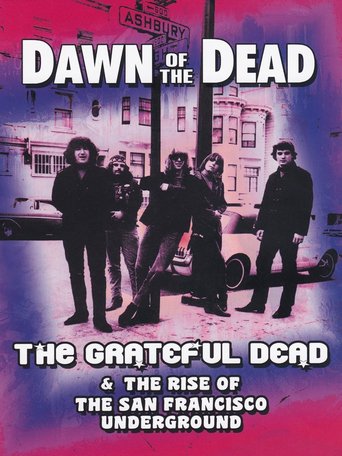 Grateful Dead: Dawn of the Dead - The Grateful Dead and the Rise of the San Francisco Underground