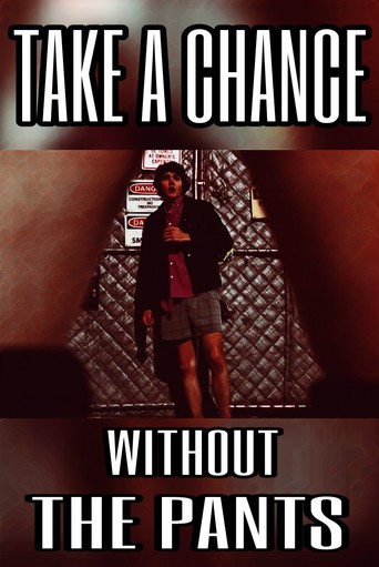 Take a Chance Without the Pants