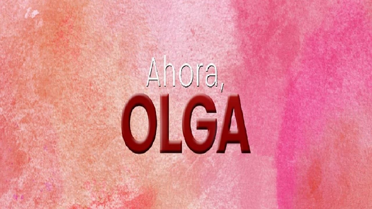 Ahora, Olga