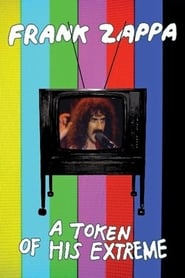Watch Frank Zappa: A Token Of His Extreme
