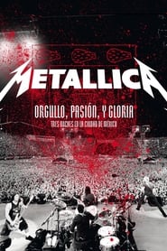 Watch Metallica: Pride, Passion and Glory - Three Nights in Mexico City