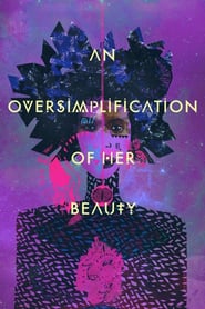 Watch An Oversimplification of Her Beauty