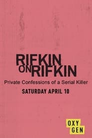 Watch Rifkin on Rifkin: Private Confessions of a Serial Killer