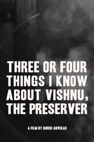 Watch Three or Four Things I Know About Vishnu, The Preserver