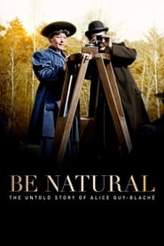 Watch Be Natural: The Untold Story of Alice Guy-Blaché