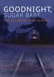 Watch Goodnight, Sugar Babe: The Killing of Vera Jo Reigle