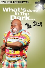 Watch Tyler Perry's What's Done In The Dark - The Play