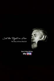 Watch Set the Night on Fire: The Story of Ewan MacColl