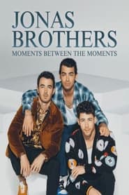 Watch Jonas Brothers: Moments Between the Moments