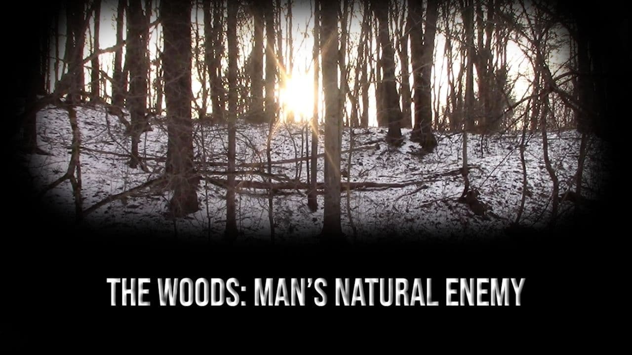 The Woods: Man's Natural Enemy