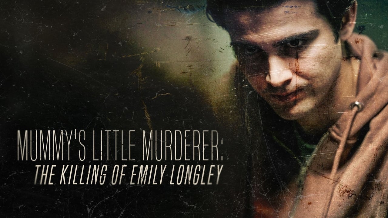 Mummy's Little Murderer: The Killing of Emily Longley