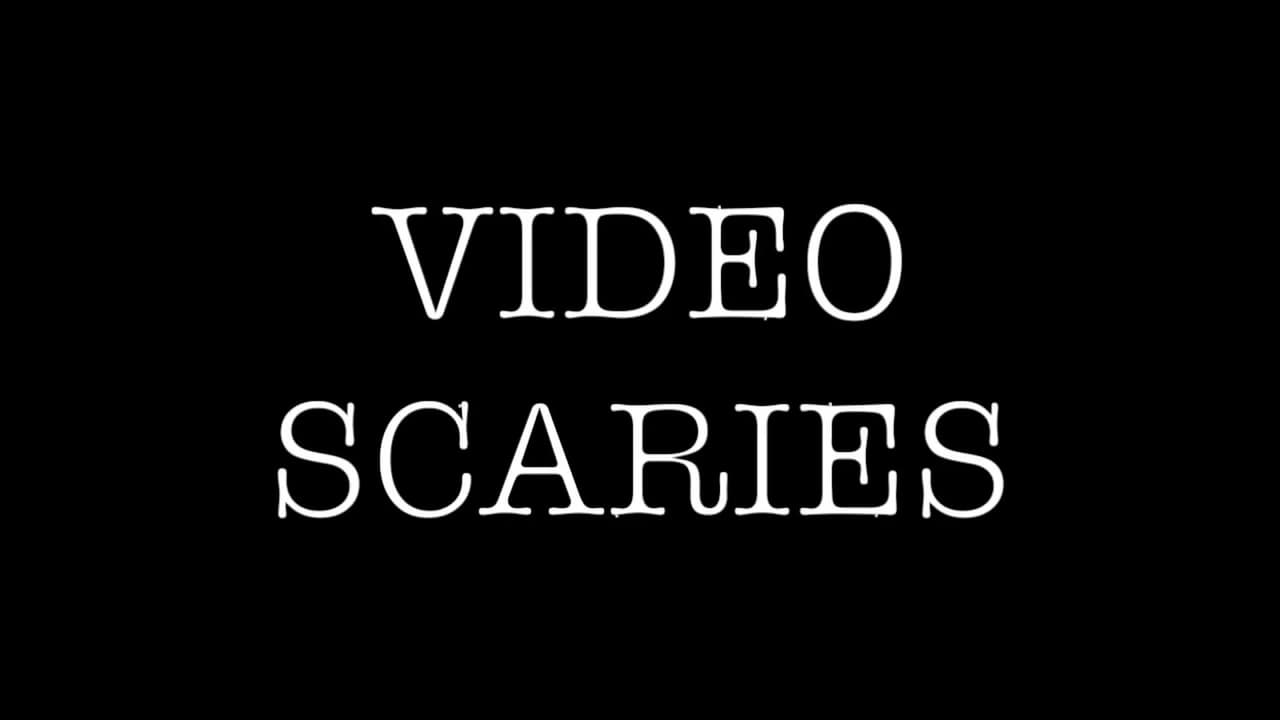 Video Scaries