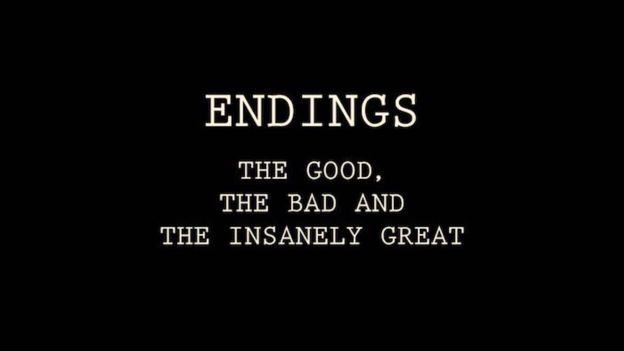 Endings: The Good, The Bad, and the Insanely Great