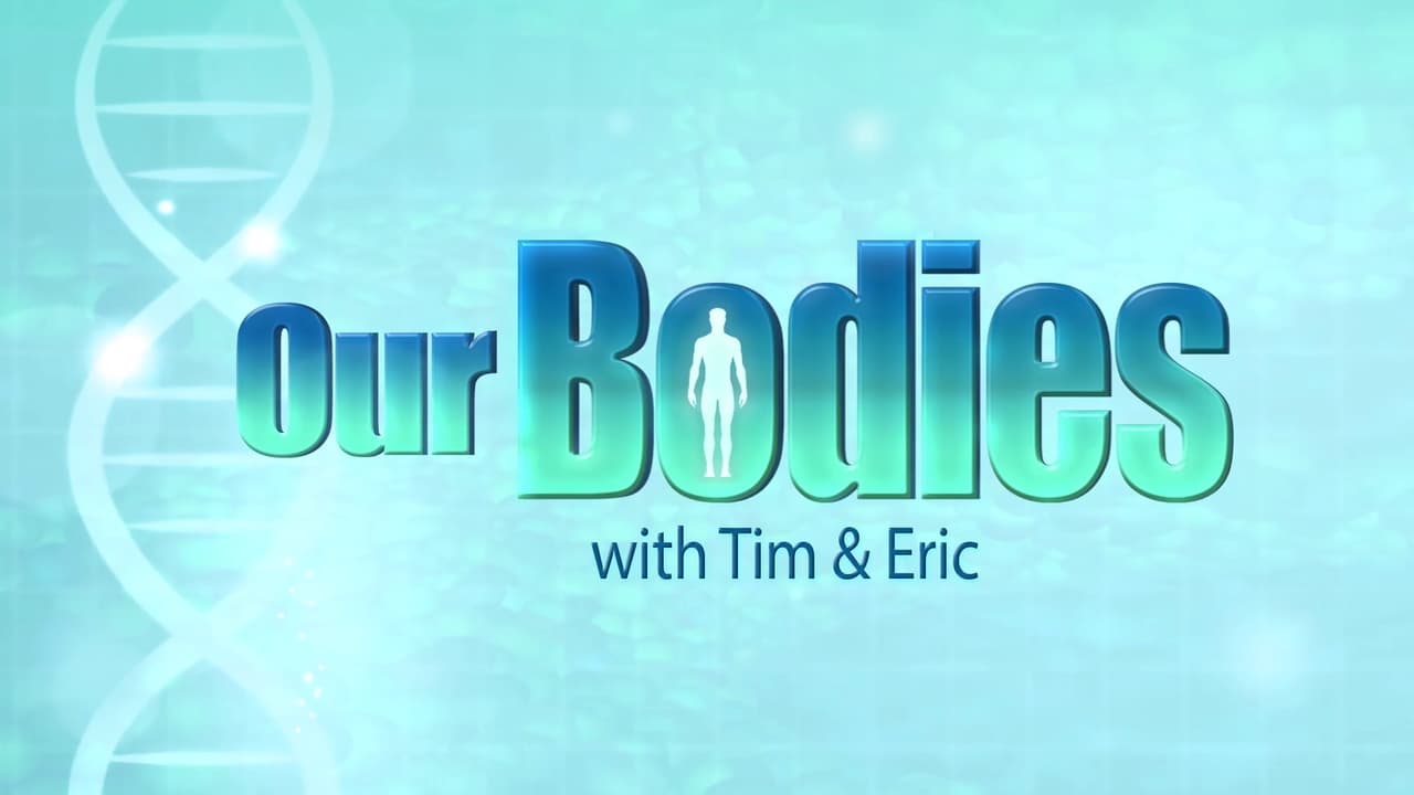 Our Bodies with Tim & Eric