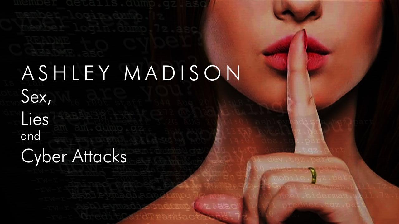 Ashley Madison - Sex, Lies and Cyber Attacks