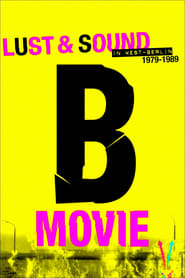 Watch B-Movie: Lust & Sound in West-Berlin 1979-1989