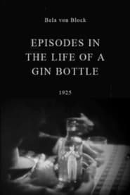 Watch Episodes in the Life of a Gin Bottle