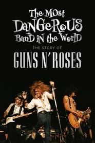 Watch The Most Dangerous Band In The World: The Story of Guns N’ Roses